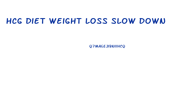 Hcg Diet Weight Loss Slow Down