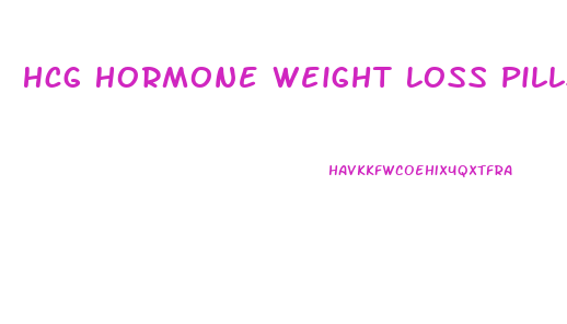 Hcg Hormone Weight Loss Pills