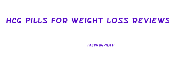 Hcg Pills For Weight Loss Reviews