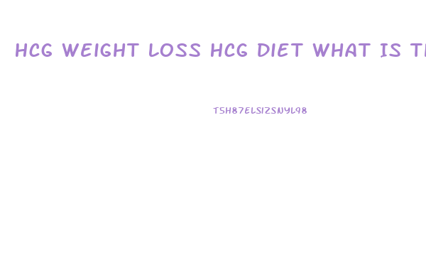 Hcg Weight Loss Hcg Diet What Is The Truth