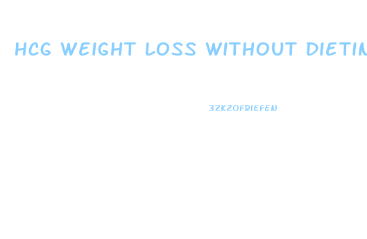 Hcg Weight Loss Without Dieting