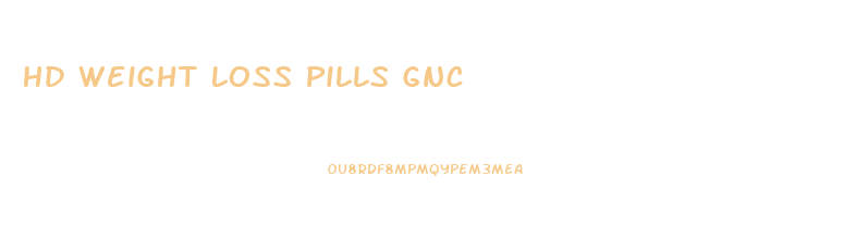 Hd Weight Loss Pills Gnc