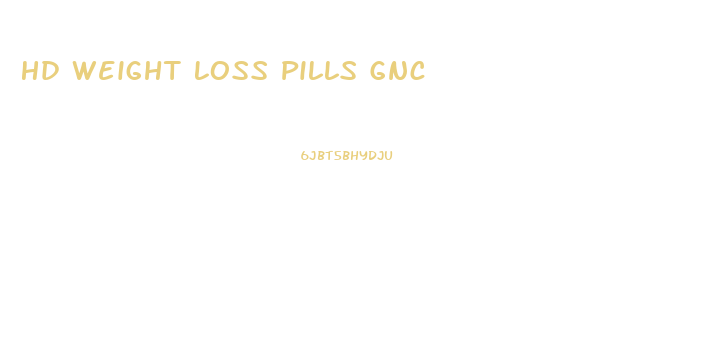 Hd Weight Loss Pills Gnc