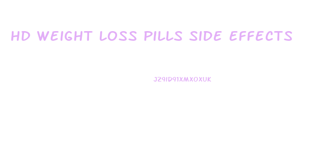 Hd Weight Loss Pills Side Effects