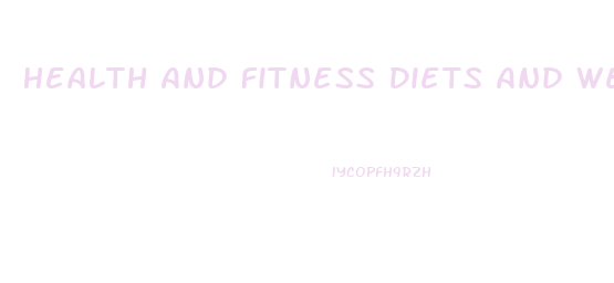 Health And Fitness Diets And Weight Loss