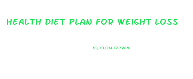 Health Diet Plan For Weight Loss