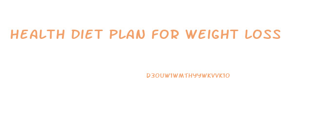 Health Diet Plan For Weight Loss