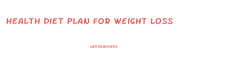 Health Diet Plan For Weight Loss