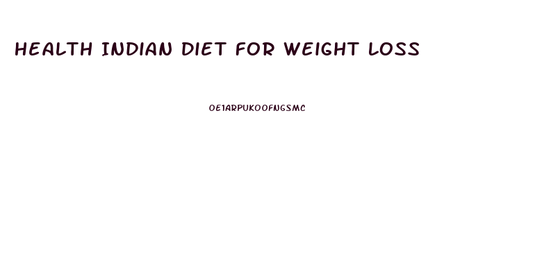Health Indian Diet For Weight Loss