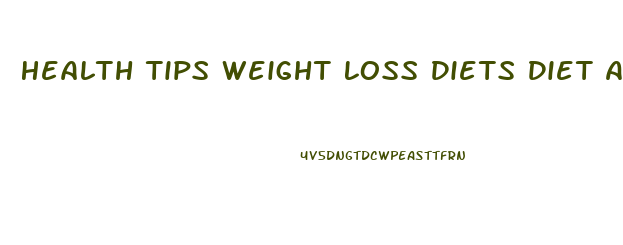Health Tips Weight Loss Diets Diet Advice