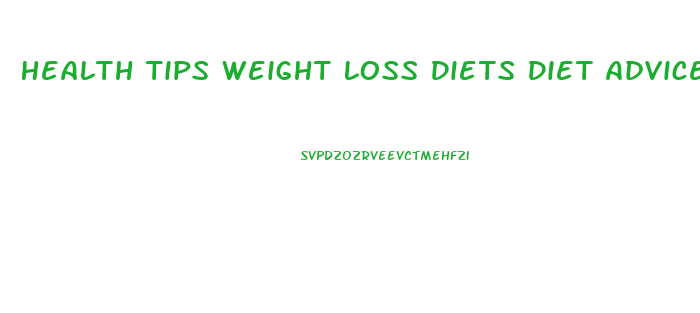 Health Tips Weight Loss Diets Diet Advice