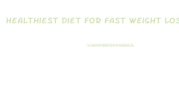 Healthiest Diet For Fast Weight Loss