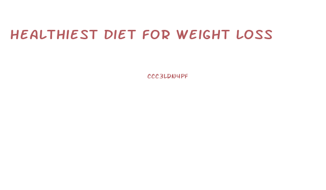 Healthiest Diet For Weight Loss