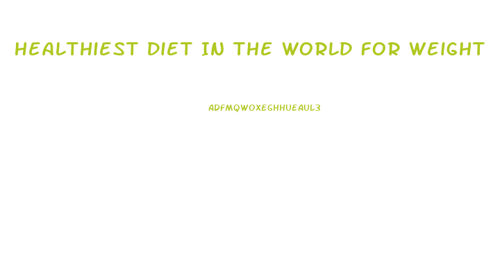 Healthiest Diet In The World For Weight Loss