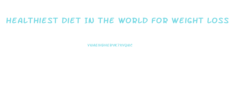 Healthiest Diet In The World For Weight Loss