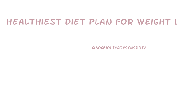 Healthiest Diet Plan For Weight Loss