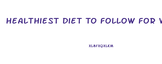 Healthiest Diet To Follow For Weight Loss