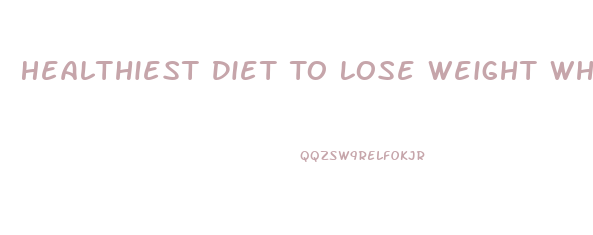 Healthiest Diet To Lose Weight When Obese