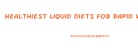 Healthiest Liquid Diets For Rapid Weight Loss