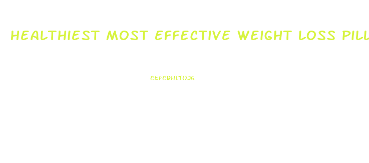 Healthiest Most Effective Weight Loss Pills