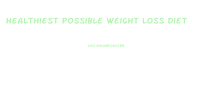 Healthiest Possible Weight Loss Diet