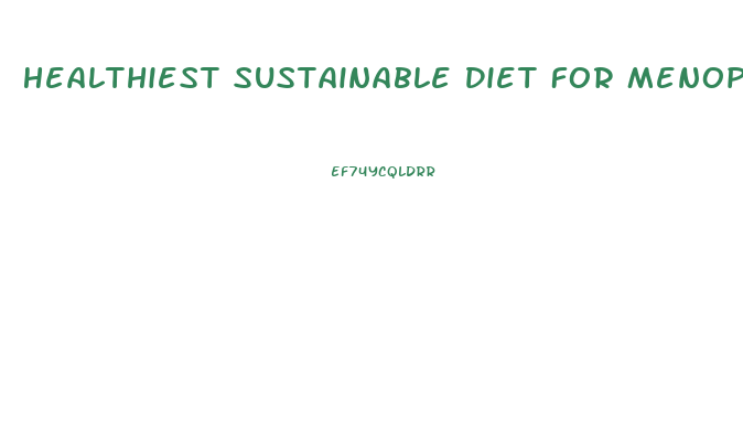 Healthiest Sustainable Diet For Menopausal Weight Loss
