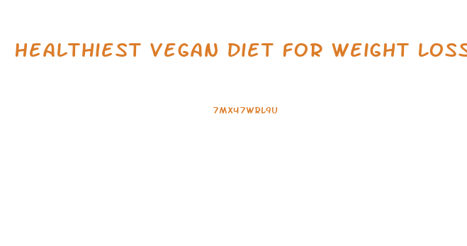 Healthiest Vegan Diet For Weight Loss