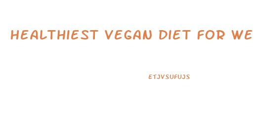 Healthiest Vegan Diet For Weight Loss