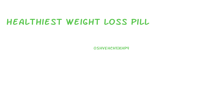 Healthiest Weight Loss Pill