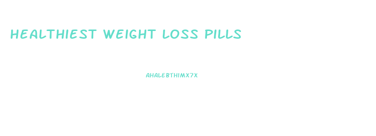 Healthiest Weight Loss Pills