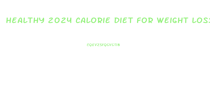 Healthy 2024 Calorie Diet For Weight Loss