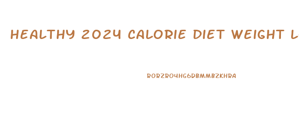 Healthy 2024 Calorie Diet Weight Loss