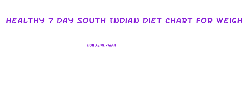 Healthy 7 Day South Indian Diet Chart For Weight Loss