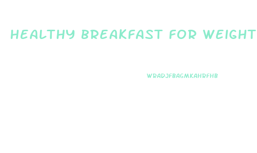 Healthy Breakfast For Weight Loss Diets