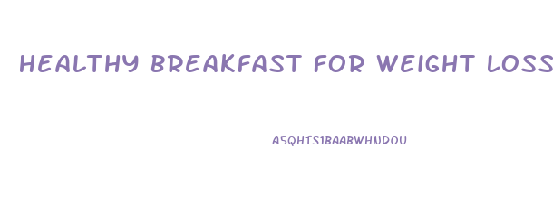 Healthy Breakfast For Weight Loss Diets