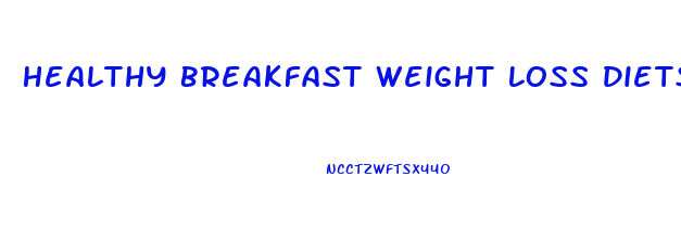 Healthy Breakfast Weight Loss Diets