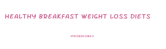 Healthy Breakfast Weight Loss Diets