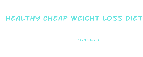 Healthy Cheap Weight Loss Diet