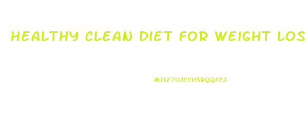 Healthy Clean Diet For Weight Loss