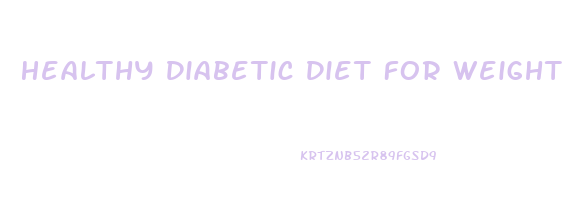 Healthy Diabetic Diet For Weight Loss