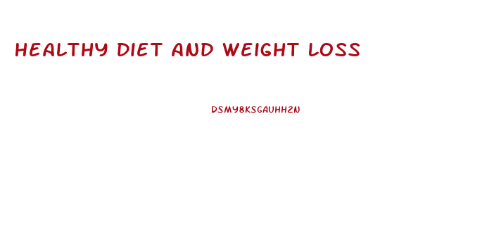 Healthy Diet And Weight Loss