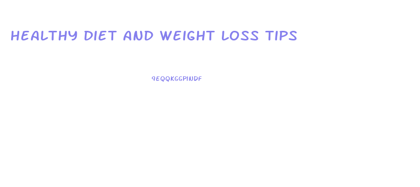 Healthy Diet And Weight Loss Tips