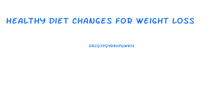 Healthy Diet Changes For Weight Loss