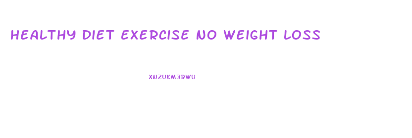 Healthy Diet Exercise No Weight Loss