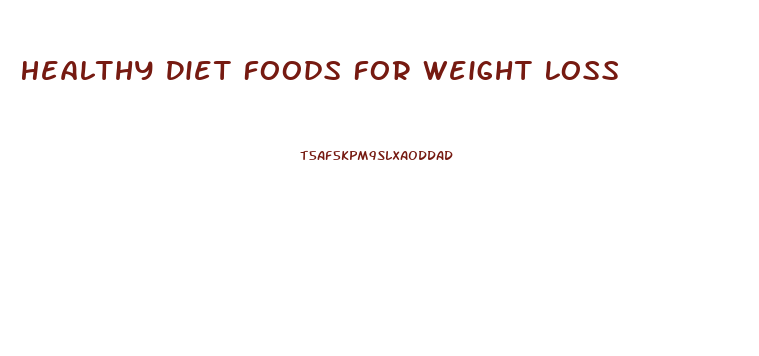 Healthy Diet Foods For Weight Loss