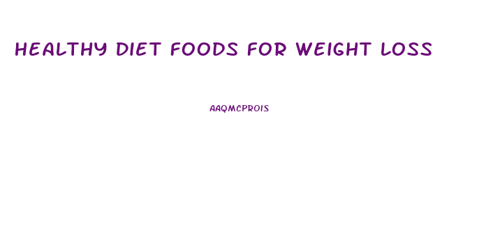 Healthy Diet Foods For Weight Loss