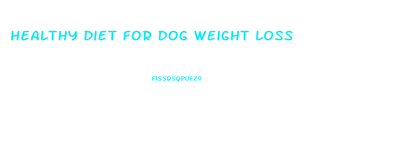 Healthy Diet For Dog Weight Loss