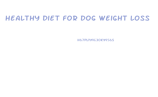 Healthy Diet For Dog Weight Loss