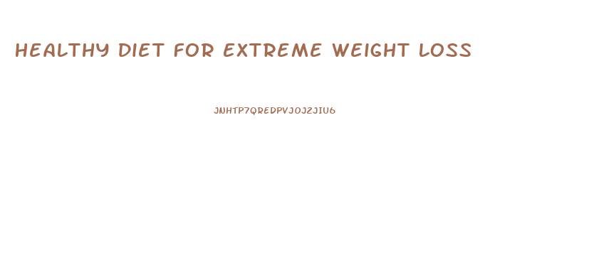 Healthy Diet For Extreme Weight Loss