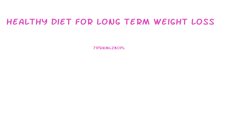 Healthy Diet For Long Term Weight Loss